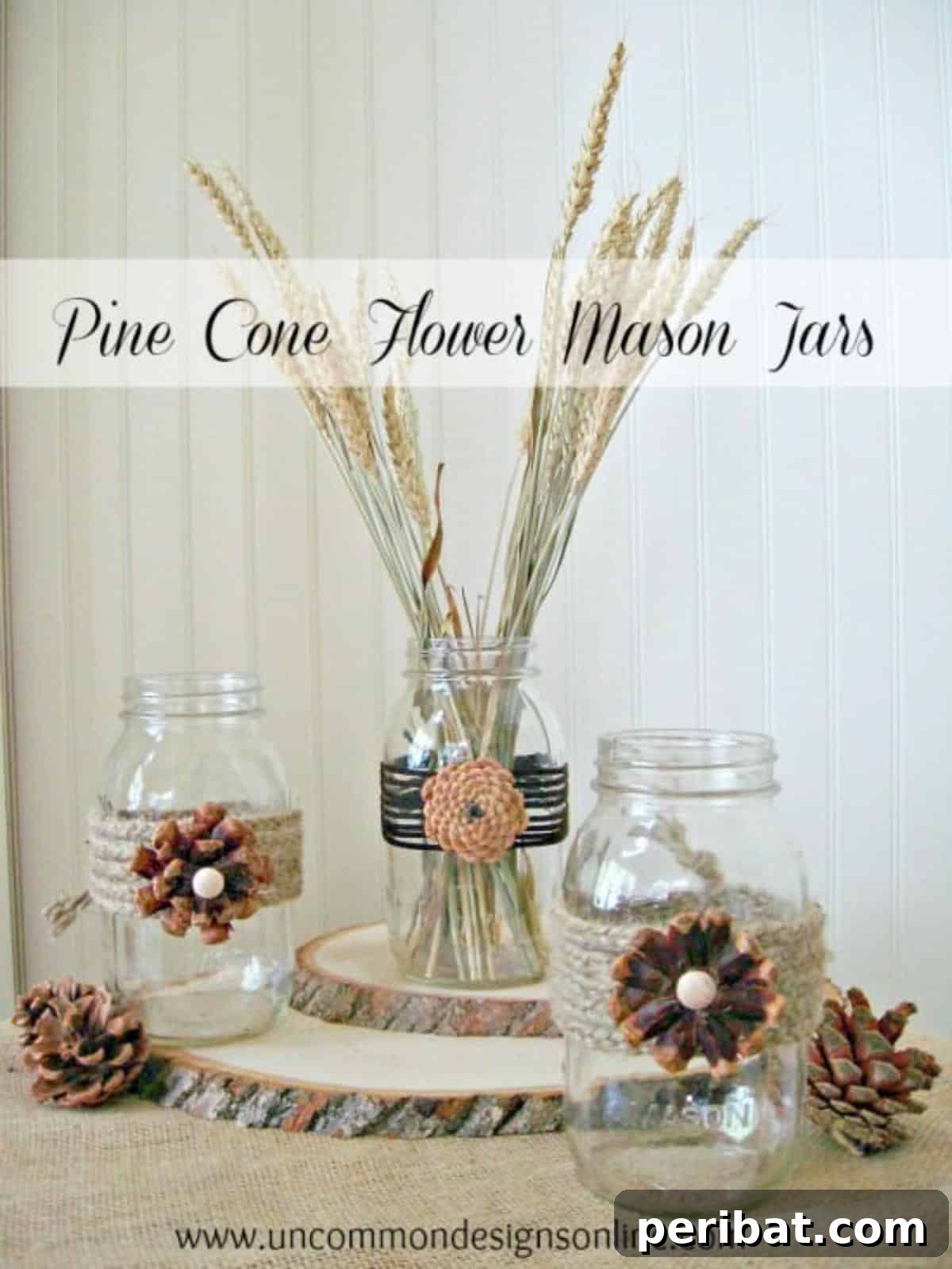 Artistic mason jars embellished with pine cone flowers, a unique floral twist.