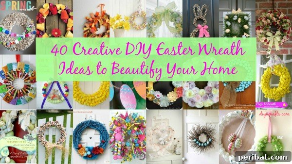 Inspiring DIY Easter Wreath Ideas to Adorn Your Home 40 Creative DIY Easter Wreath Ideas to Beautify Your Home